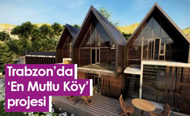 Trabzon'da ‘En Mutlu Köy’ projesi hayata geçiyor. Foto Haber 1