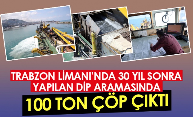 Trabzon Limanı'nda 30 yıl sonra yapılan dip taramasında 100 ton çöp çıktı. Foto Haber 1