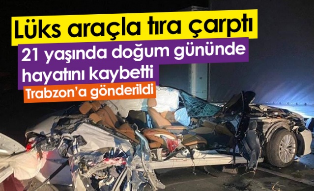 Artvin'de lüks araçla tıra çarpan genç doğum gününde hayatını kaybetti Foto Haber 1