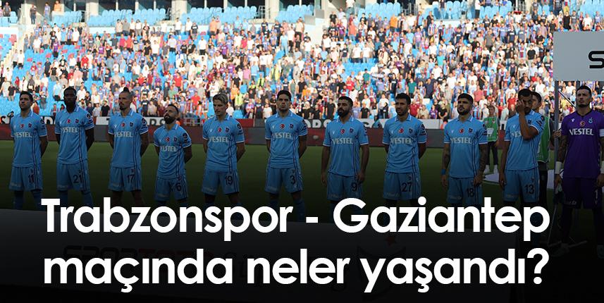 Trabzonspor Gaziantep FK maçında neler yaşandı? Foto Haber 1