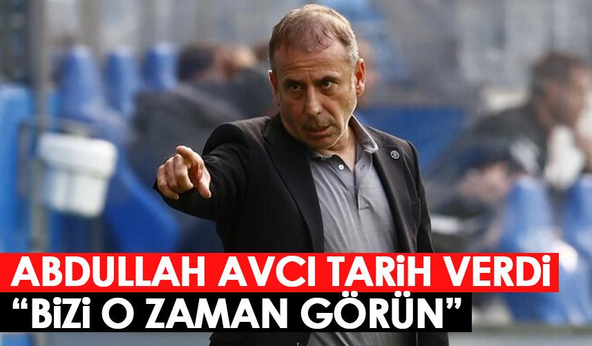 Abdullah Avcı o tarihi işaret etti "Bizi o zaman görün" Foto Galeri 1