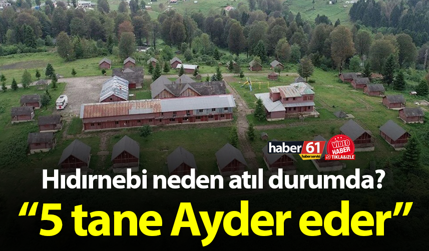 Trabzon'da Hıdırnebi neden atıl durumda? “5 tane Ayder eder” 1
