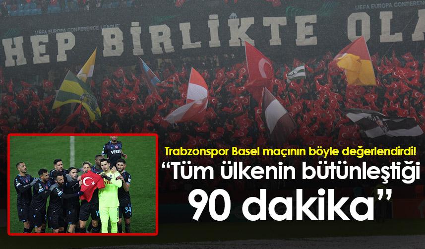 Trabzonspor Basel maçının böyle değerlendirdi! “Tüm ülkenin bütünleştiği bir 90 dakika” 1