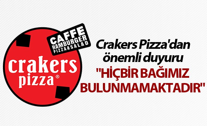 Crakers Pizza'dan önemli duyuru &quot;Hiçbir bağımız bulunmamaktadır&quot;