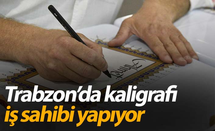 Trabzon Da Kaligrafi Sanatini Ogrenip Kendi Islerini Kuruyorlar