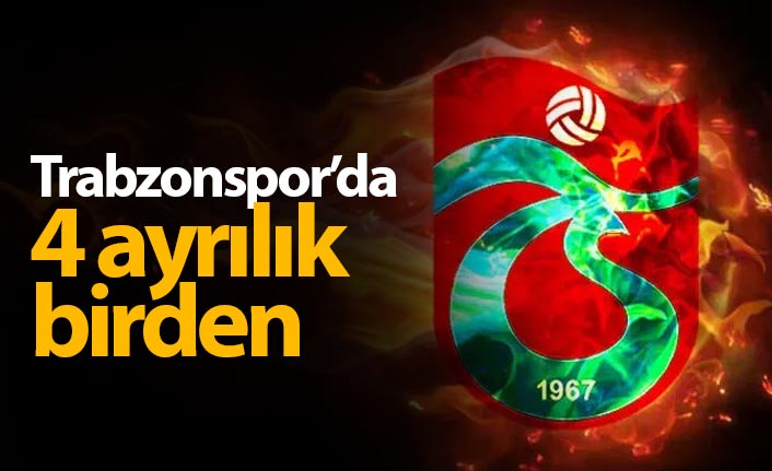 Trabzonspor&#039;da 4 isim ayrıldı