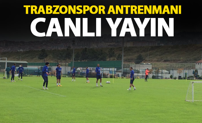 Trabzonspor antrenmanı - CANLI YAYIN
