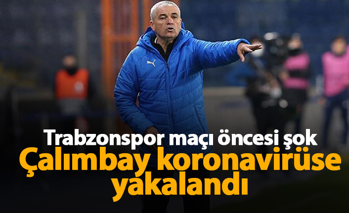 Trabzonspor maçı öncesi Rıza Çalımbay koronavirüse yakalandı