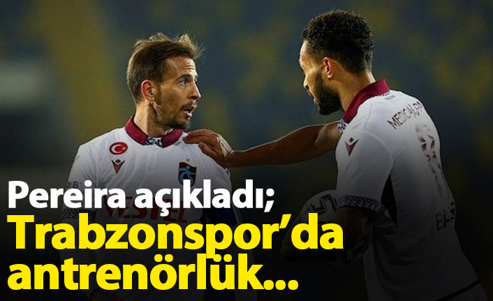 Pereira açıkladı: Trabzonspor&#039;da antrenörlük...