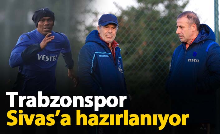 Trabzonspor Sivasspor&#039;a hazırlanıyor