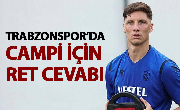 Trabzonspor&#039;dan Campi için ret cevabı