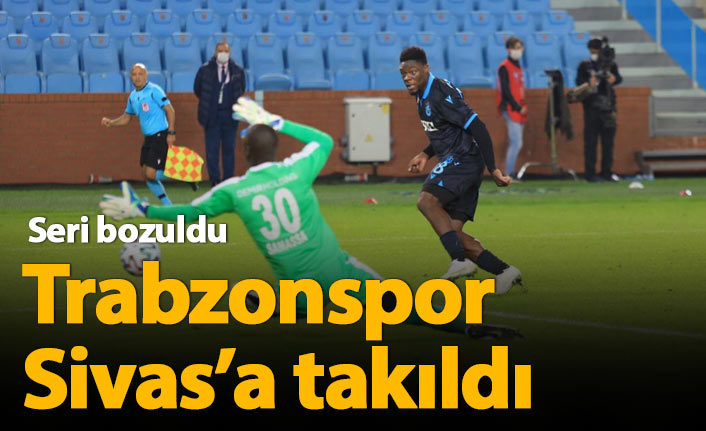 Trabzonspor Sivasspor&#039;a takıldı