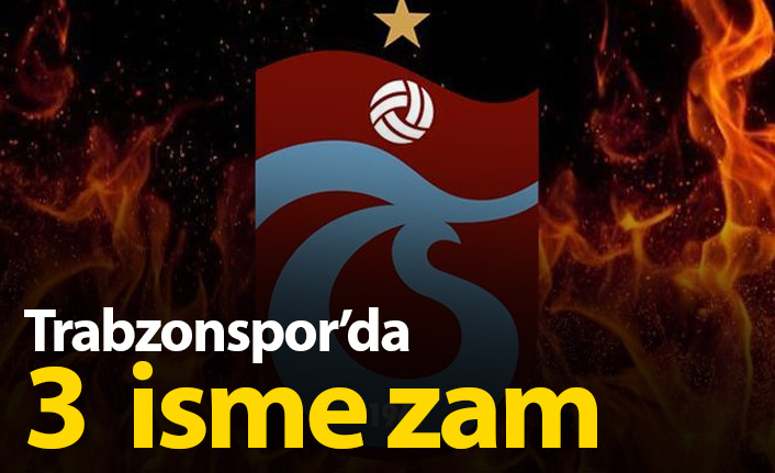 Trabzonspor&#039;da 3 isme zam