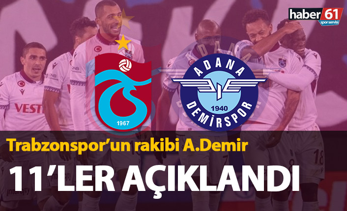 Trabzonspor Adana Demirspor maçı 11&#039;leri açıklandı