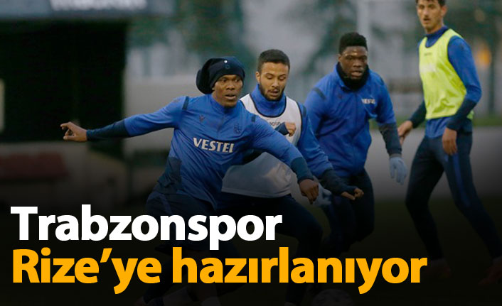Trabzonspor Rize&#039;ye hazırlanıyor