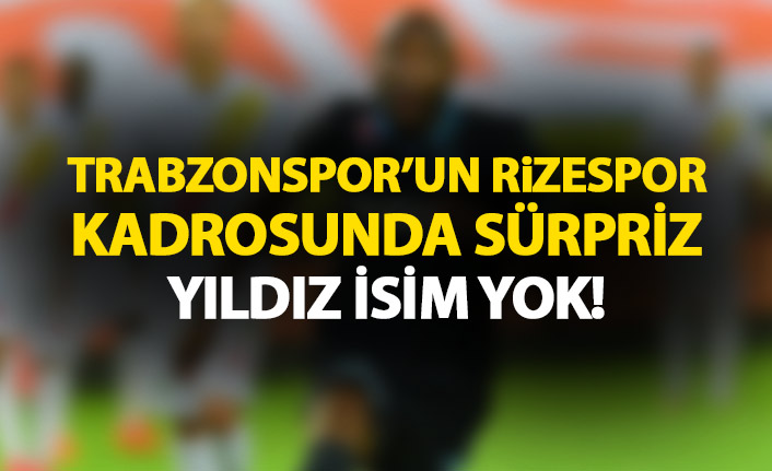 Trabzonspor&#039;un yıldızı kadroda yok