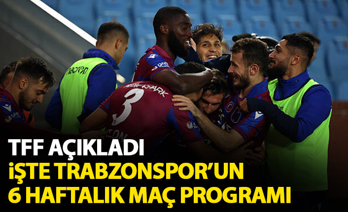 TFF 6 haftalık maç programını açıkladı! Trabzonspor&#039;un maçları...