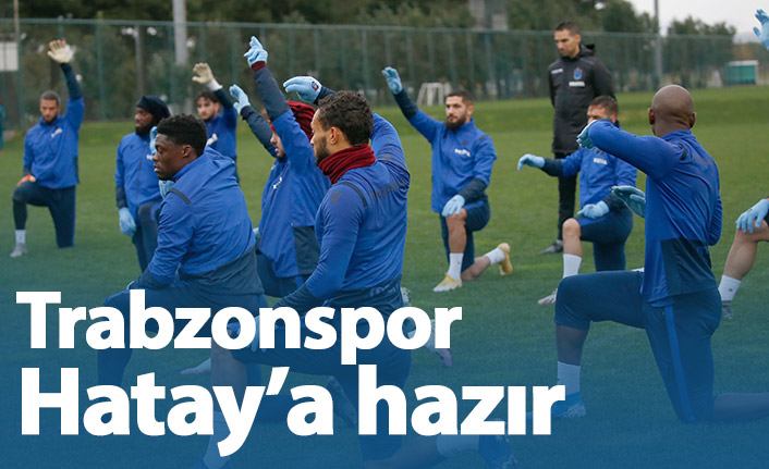 Trabzonspor Hatayspor&#039;a hazır
