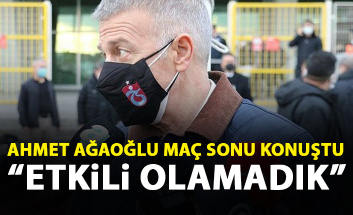 Ahmet Ağaoğlu maç sonu konuştu: Gol yollarında etkili olamadık