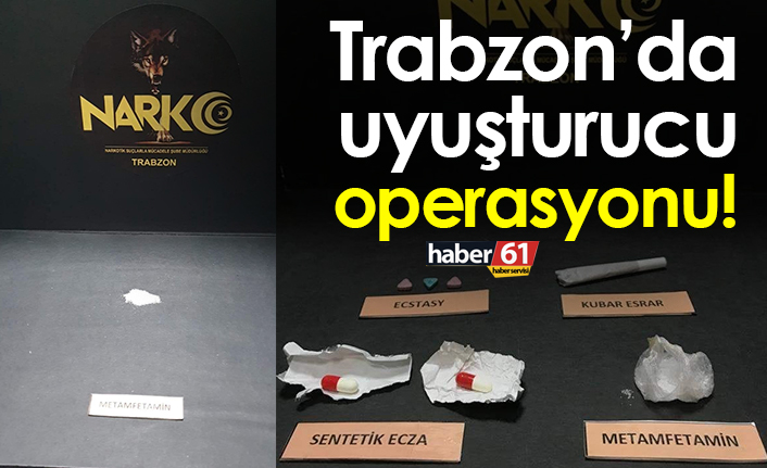 Trabzon’a uyuşturucu operasyonu! 