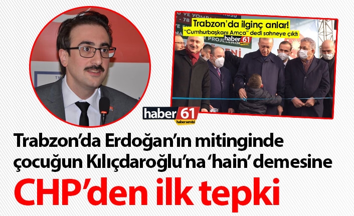 Trabzon’da Erdoğan’ın mitinginde çocuğun Kılıçdaroğlu’na hain demesine CHP’den ilk tepki