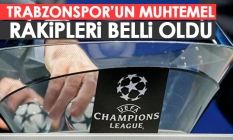 Trabzonspor'un şampiyonlar Ligi için muhtemel rakipleri belli oldu