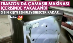 Trabzon'da çamaşır makinası içerisinde yakalandı! 3 Bin kişiyi zehirleyeceklerdi