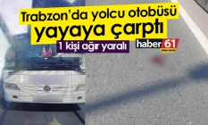 Trabzon'da yolcu otobüsü yayaya çarptı! 1 kişi ağır yaralı