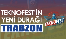 TEKNOFEST'in yeni durağı Trabzon!