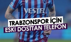 Trabzonspor için eski dosttan telefon