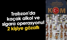 Trabzon'da kaçak alkol ve sigara operasyonu! 2 kişiye gözaltı