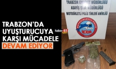 Trabzon’da uyuşturucuya karşı mücadele devam ediyor