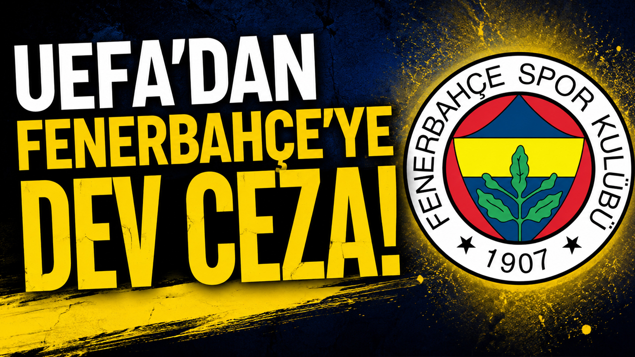 UEFA'dan Fenerbahçe'ye dev ceza!