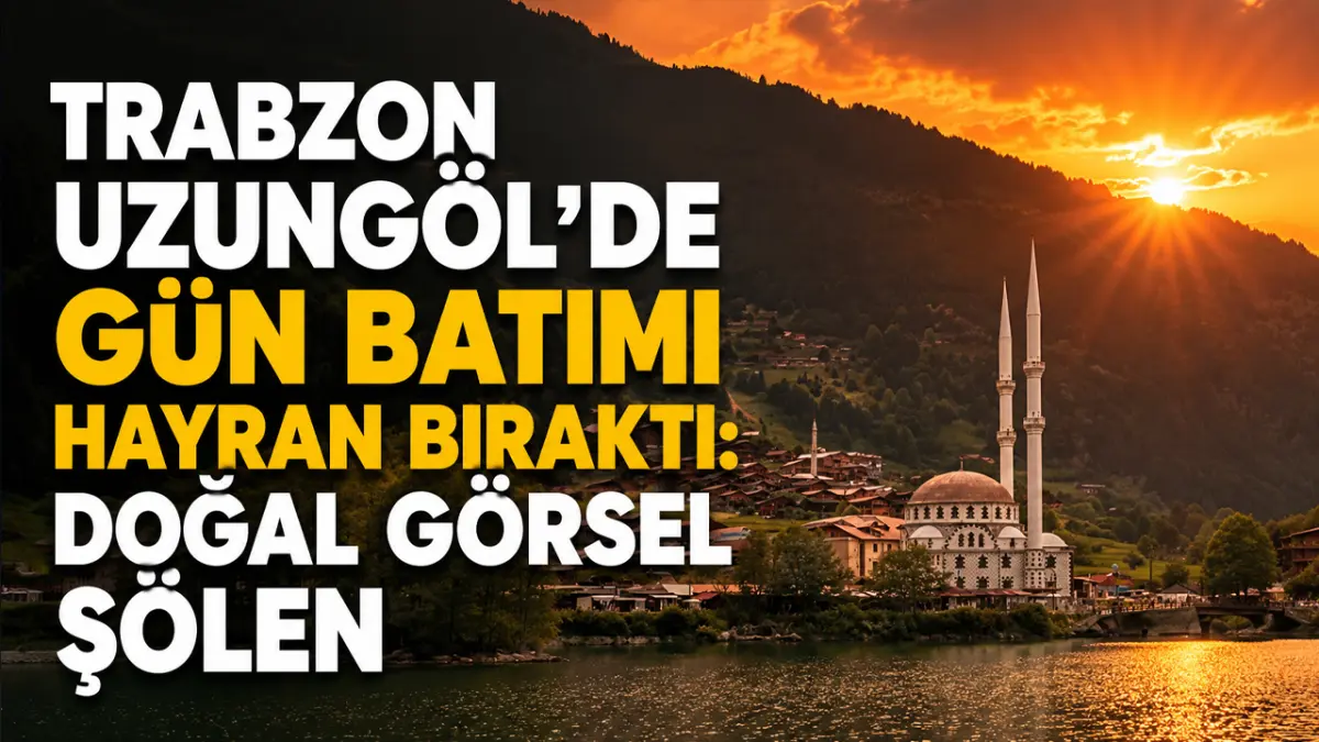 Trabzon Uzungöl'de gün batımı hayran bıraktı: Doğal görsel şölen