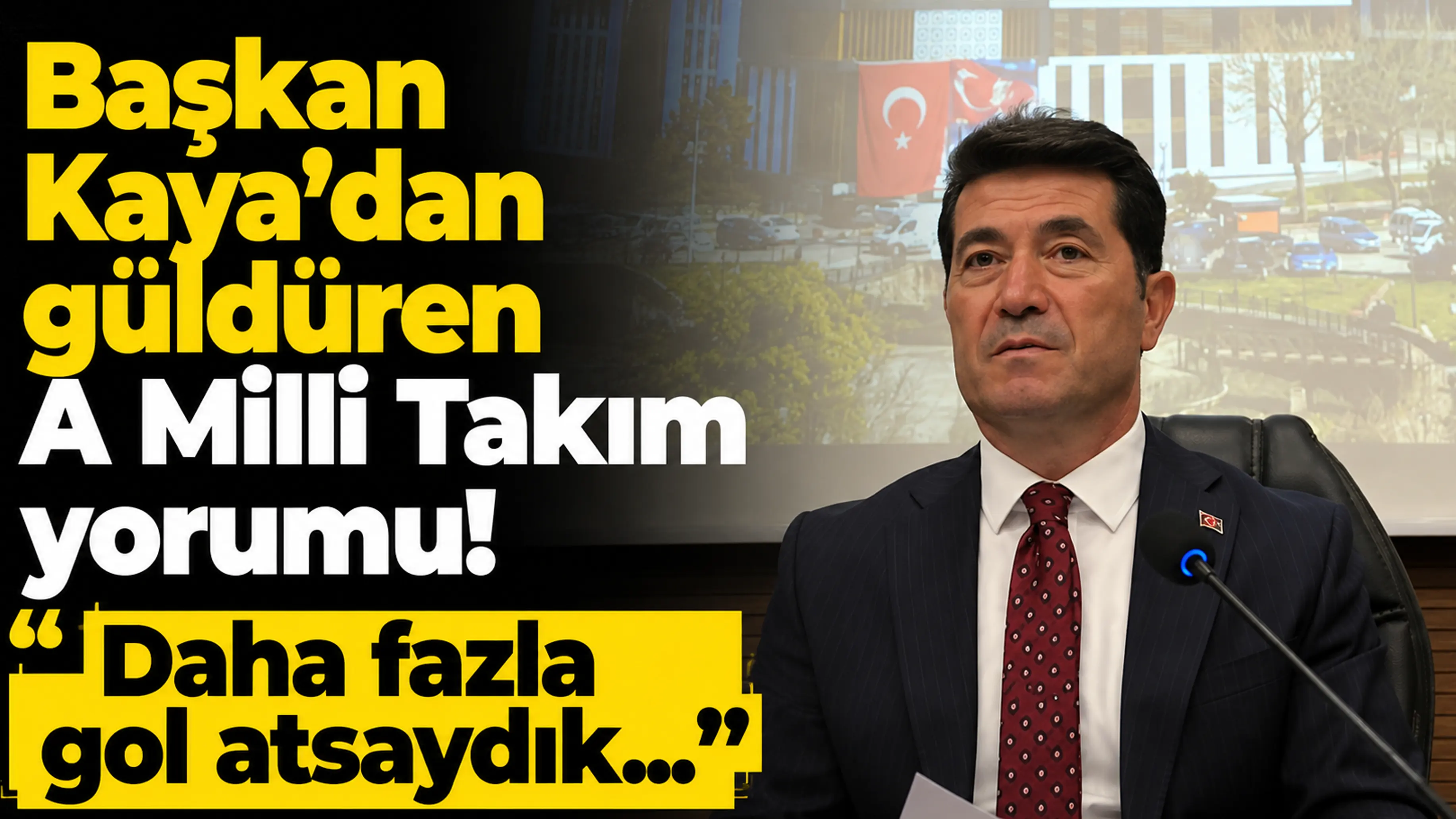 Başkan Kaya’dan güldüren A Milli Takım yorumu: “Daha fazla gol atsaydık…”