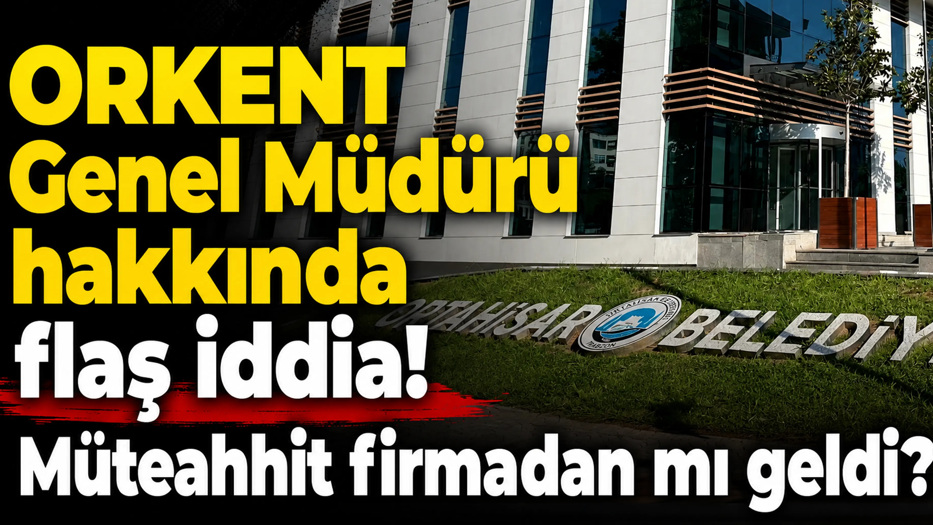ORKENT Genel Müdürü hakkında flaş iddia! Müteahhit firmadan mı geldi?