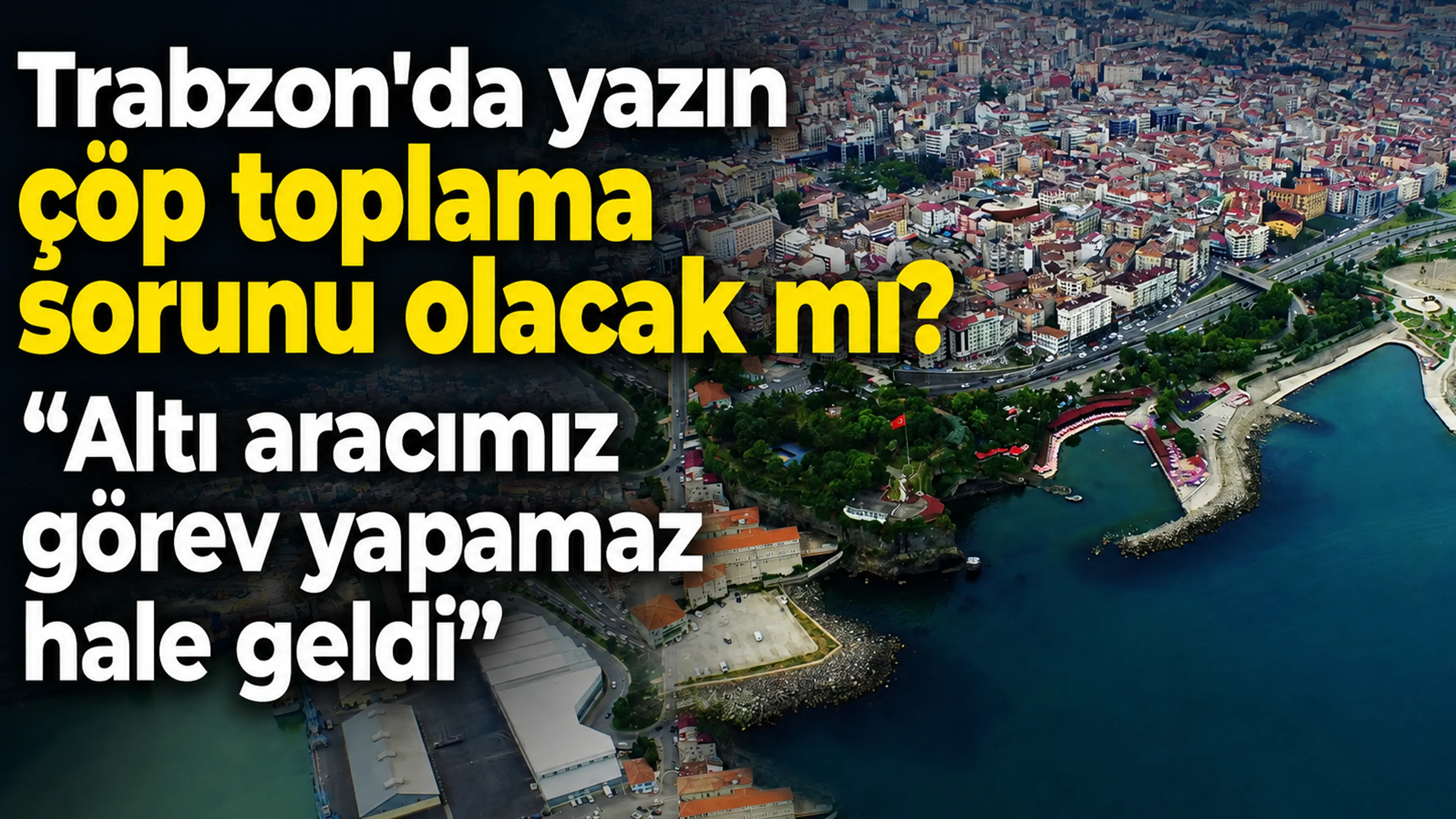 Trabzon’da yazın çöp toplama sorunu olacak mı? “Altı aracımız görev yapamaz hale geldi”