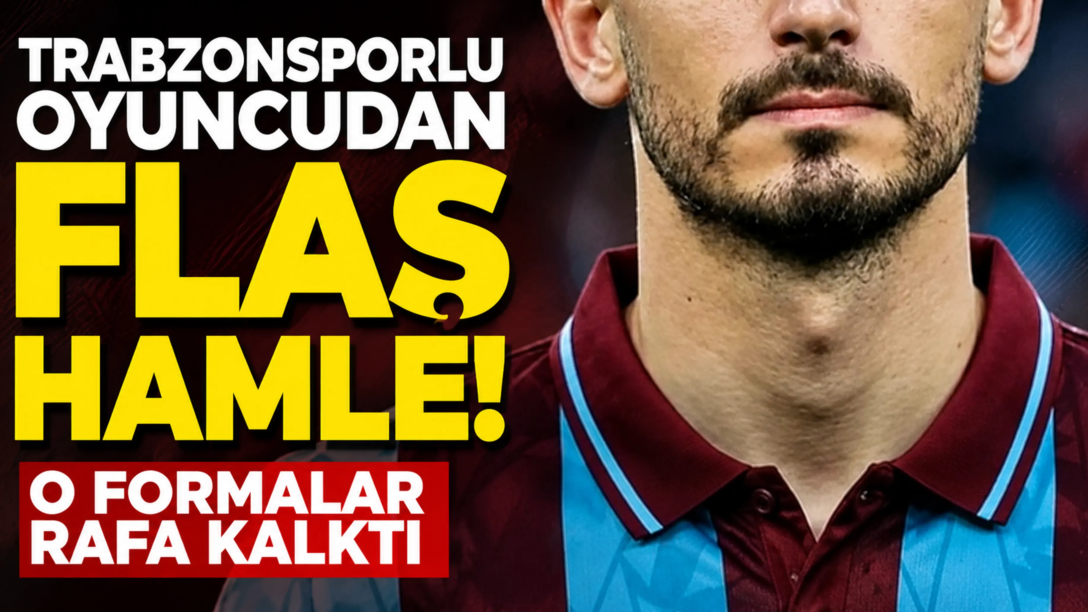 Trabzonsporlu oyuncudan flaş hamle! O formalar rafa kalktı