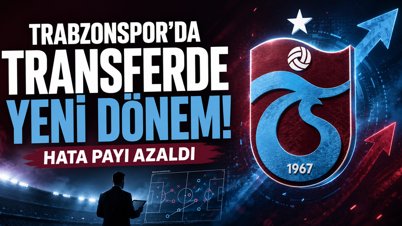 Trabzonspor’da transferde yeni dönem! Hata payı azaldı