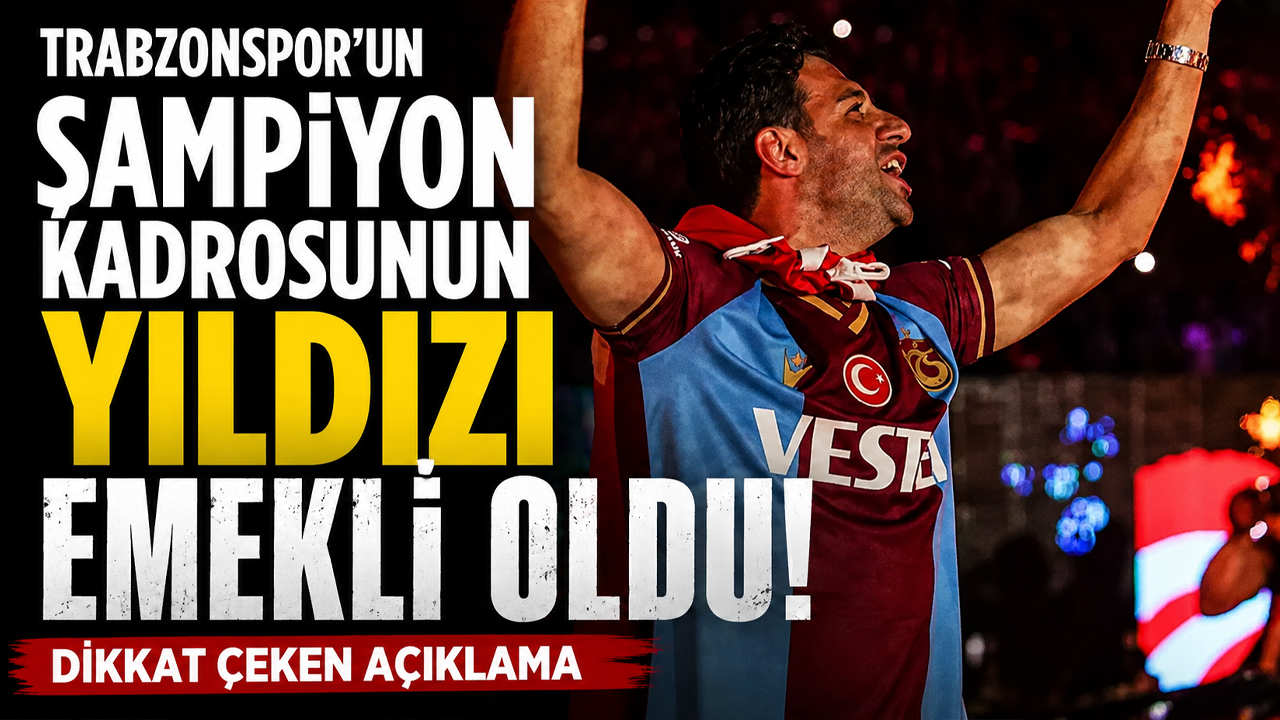 Trabzonspor'un Şampiyon kadrosunun yıldızı emekli oldu! Dikkat çeken açıklama