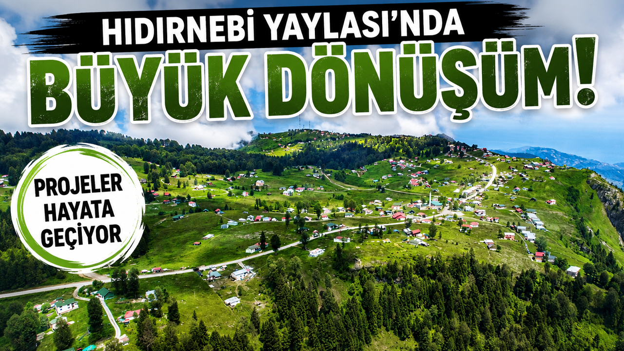 Hıdırnebi Yaylası'nda büyük dönüşüm! Projeler hayata geçiyor
