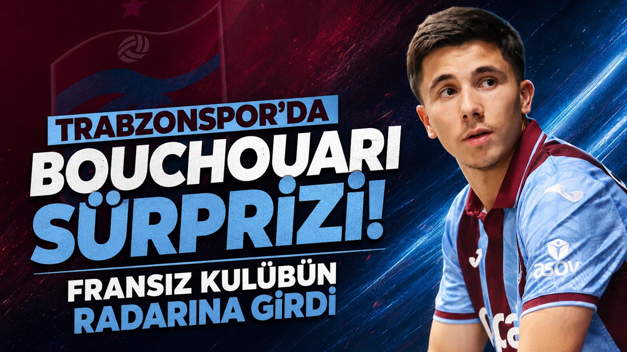 Trabzonspor'da Bouchouari sürprizi! Fransız kulübün radarına girdi