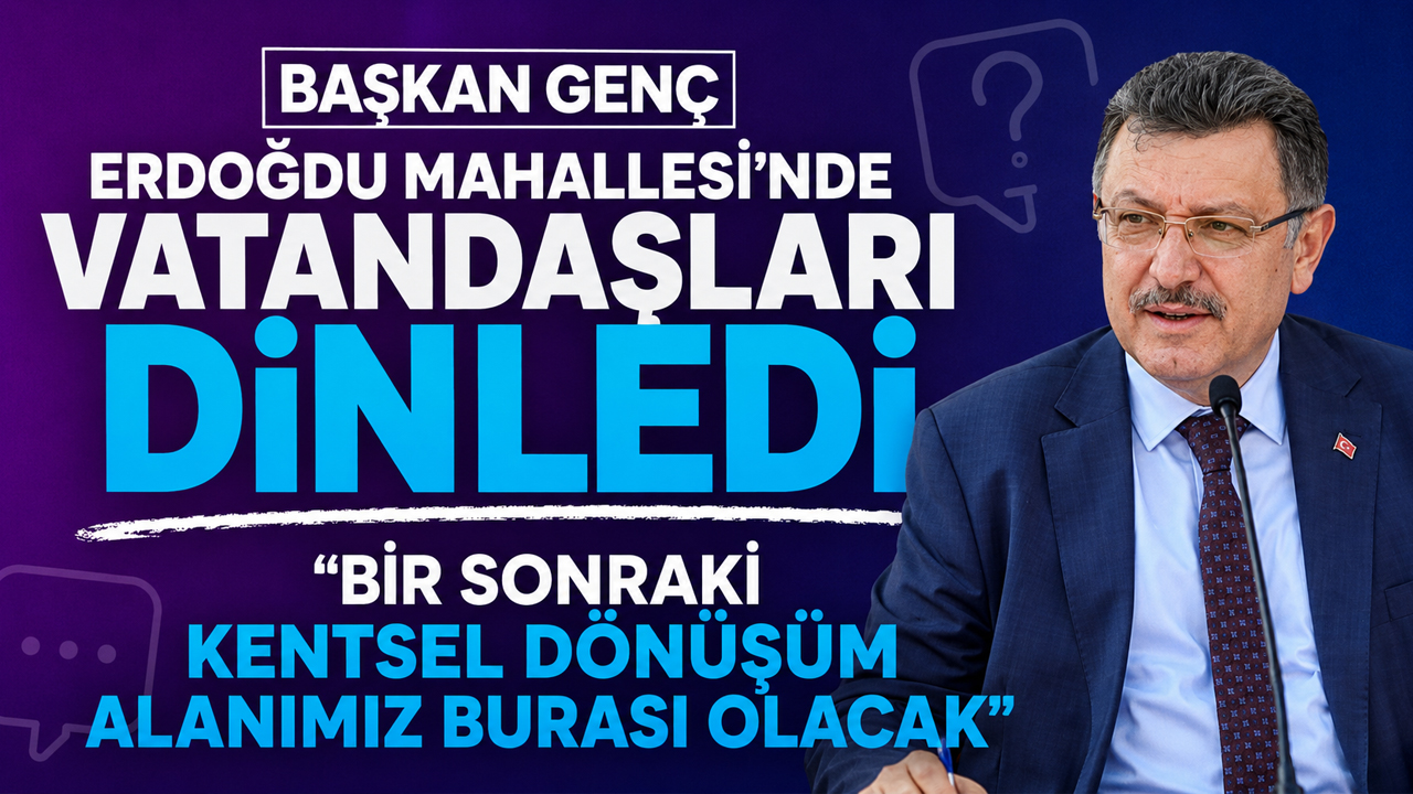 Başkan Genç Erdoğdu Mahallesi'nde vatandaşları dinledi: "Bir sonraki kentsel dönüşüm alanımız burası olacak"