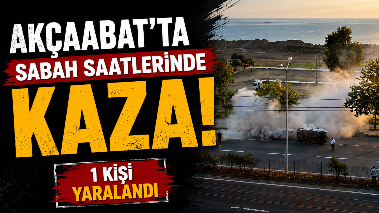 Akçaabat'ta sabah saatlerinde kaza! 1 kişi yaralandı
