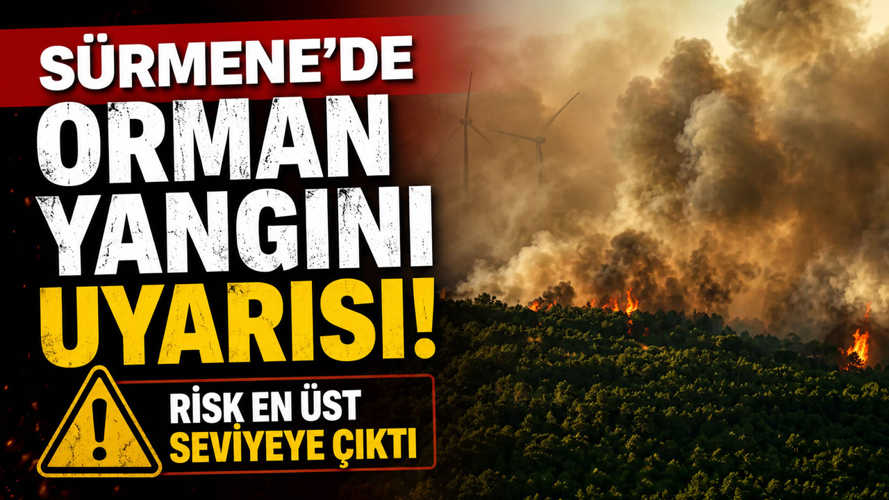 Sürmene'de orman yangını uyarısı! Risk en üst seviyeye çıktı