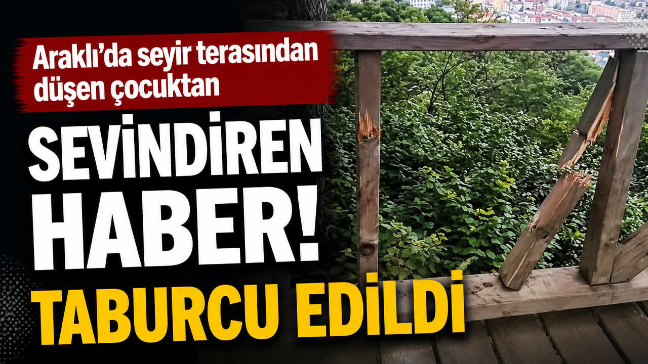 Araklı'da seyir terasından düşen çocuktan sevindiren haber! Taburcu edildi
