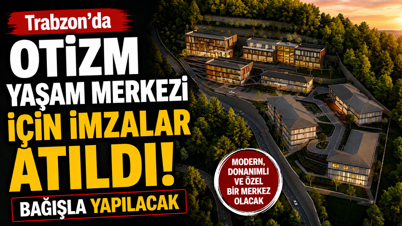 Trabzon'da Otizm Yaşam Merkezi için imzalar atıldı! Bağışla yapılacak
