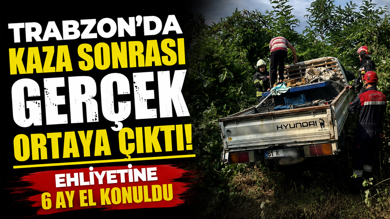 Trabzon'da kaza sonrası gerçek ortaya çıktı! Ehliyetine 6 ay el konuldu