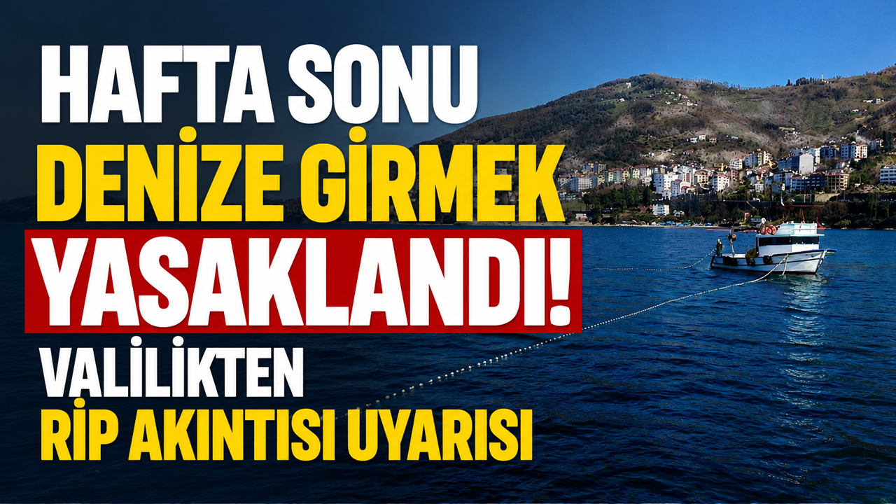 Hafta sonu denize girmek yasaklandı: Valilikten rip akıntısı uyarısı