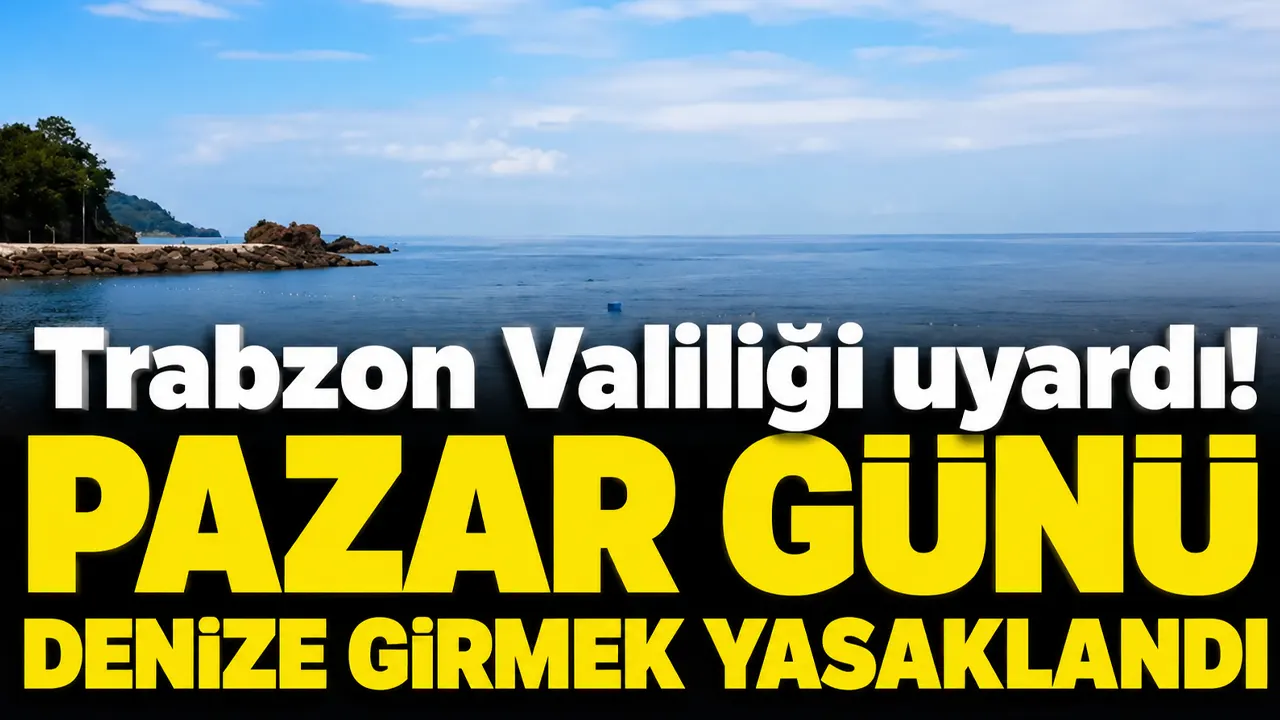 Trabzon Valiliği uyardı: Pazar günü denize girmek yasaklandı